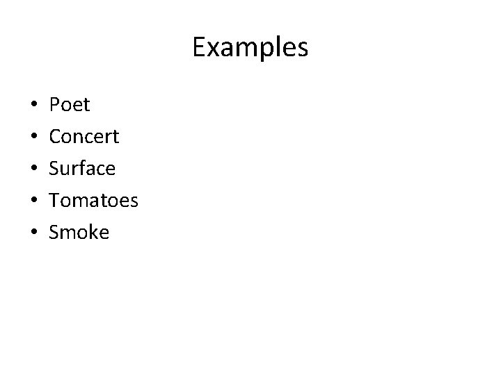 Examples • • • Poet Concert Surface Tomatoes Smoke 