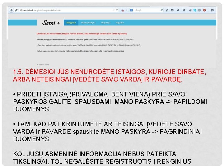 1. 5. DĖMESIO! JŪS NENURODĖTE ĮSTAIGOS, KURIOJE DIRBATE, ARBA NETEISINGAI ĮVEDĖTE SAVO VARDĄ IR