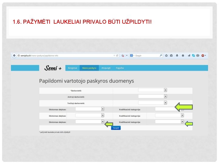 1. 6. PAŽYMĖTI LAUKELIAI PRIVALO BŪTI UŽPILDYTI! 