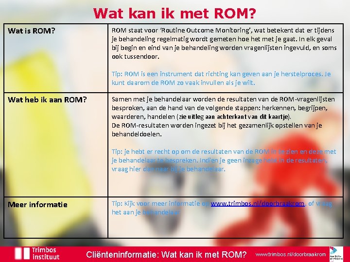 Wat kan ik met ROM? Wat is ROM? ROM staat voor ‘Routine Outcome Monitoring’,