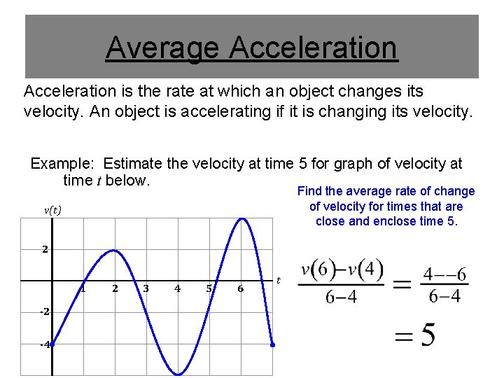 Average Acceleration is the rate at which an object changes its velocity. An object