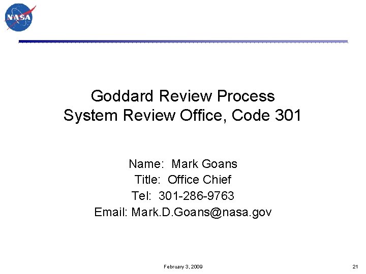 Goddard Review Process System Review Office, Code 301 Name: Mark Goans Title: Office Chief