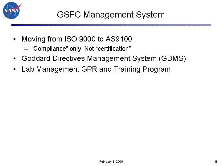 GSFC Management System • Moving from ISO 9000 to AS 9100 – “Compliance” only,