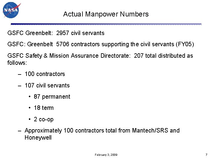Actual Manpower Numbers GSFC Greenbelt: 2957 civil servants GSFC: Greenbelt 5706 contractors supporting the