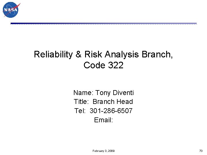 Reliability & Risk Analysis Branch, Code 322 Name: Tony Diventi Title: Branch Head Tel: