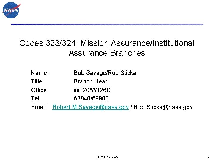 Codes 323/324: Mission Assurance/Institutional Assurance Branches Name: Bob Savage/Rob Sticka Title: Branch Head Office