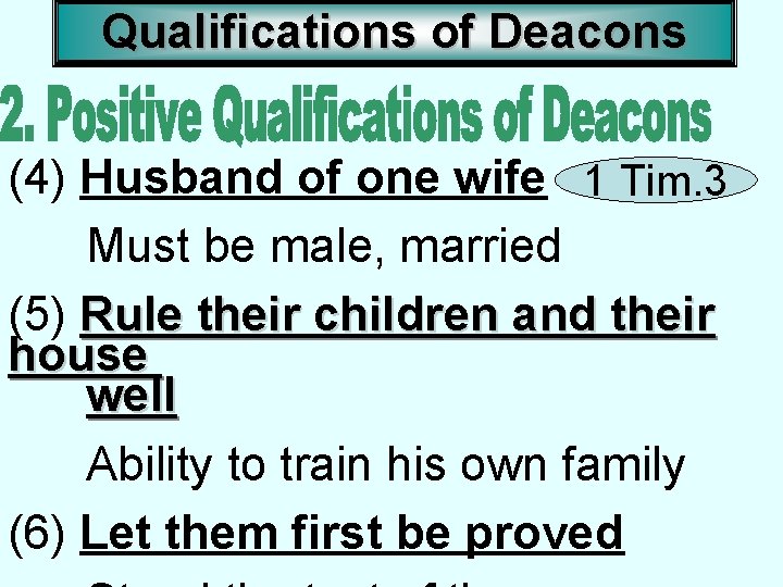 Qualifications of Deacons (4) Husband of one wife 1 Tim. 3 Must be male,