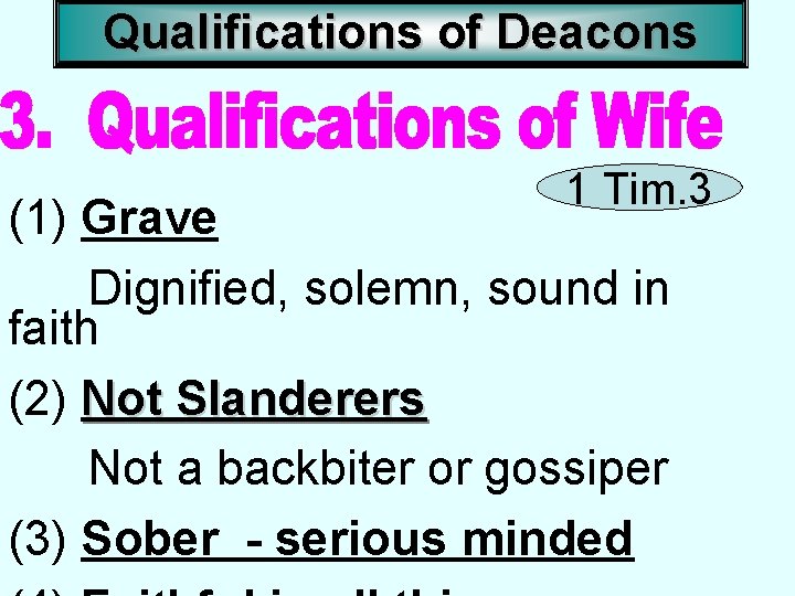 Qualifications of Deacons 1 Tim. 3 (1) Grave Dignified, solemn, sound in faith (2)
