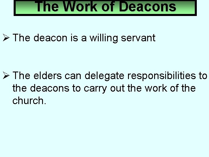 The Work of Deacons Ø The deacon is a willing servant Ø The elders