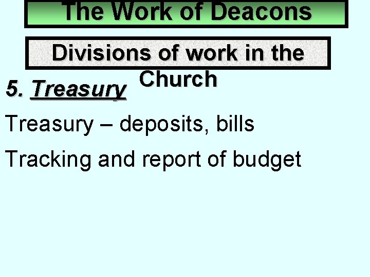 The Work of Deacons Divisions of work in the Church 5. Treasury – deposits,