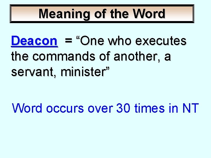 Meaning of the Word Deacon = “One who executes the commands of another, a