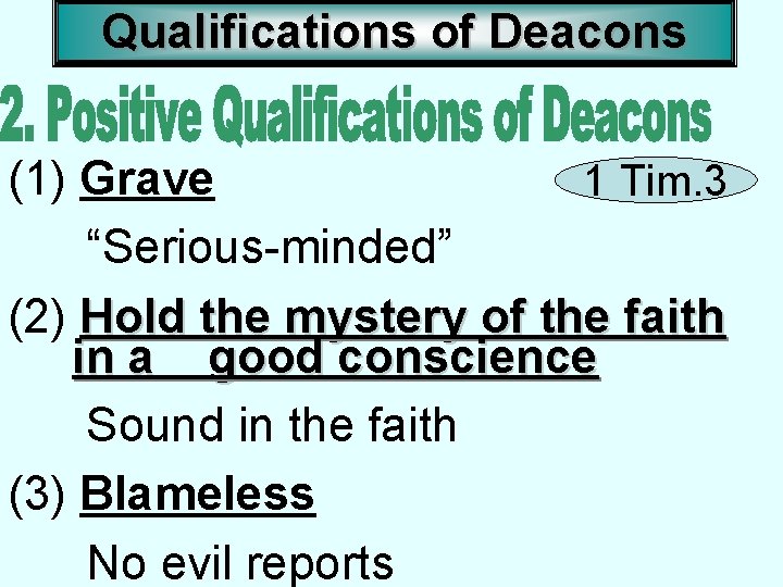 Qualifications of Deacons (1) Grave 1 Tim. 3 “Serious-minded” (2) Hold the mystery of