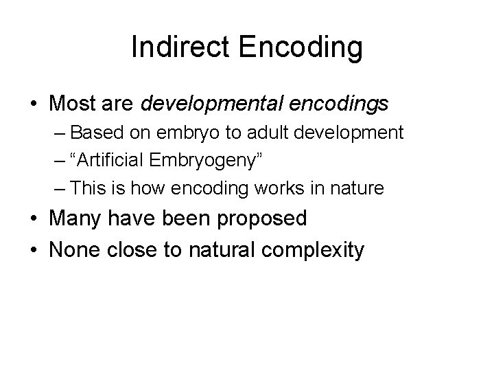 Indirect Encoding • Most are developmental encodings – Based on embryo to adult development