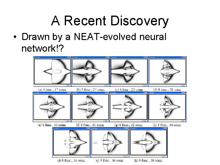 A Recent Discovery • Drawn by a NEAT-evolved neural network!? 