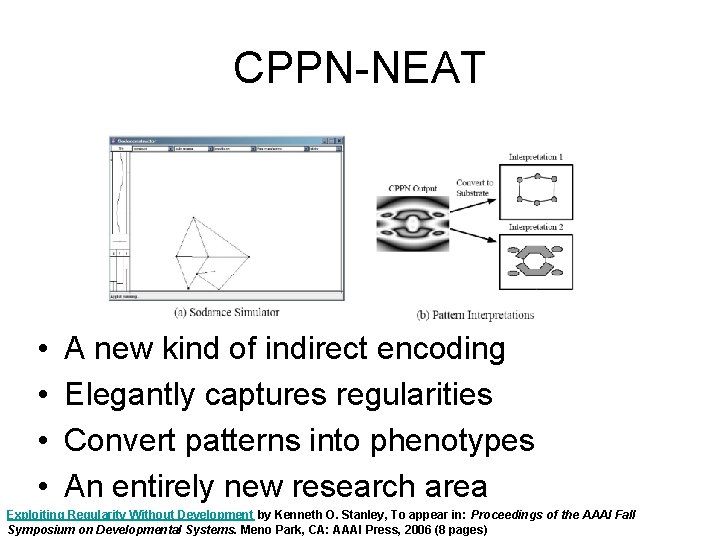 CPPN-NEAT • • A new kind of indirect encoding Elegantly captures regularities Convert patterns