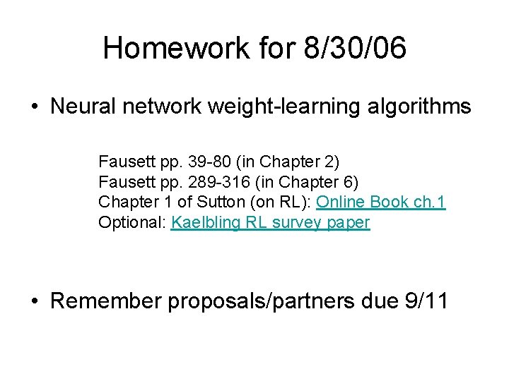Homework for 8/30/06 • Neural network weight-learning algorithms Fausett pp. 39 -80 (in Chapter