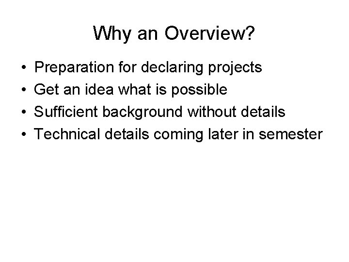 Why an Overview? • • Preparation for declaring projects Get an idea what is