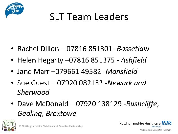 SLT Team Leaders Rachel Dillon – 07816 851301 -Bassetlaw Helen Hegarty – 07816 851375