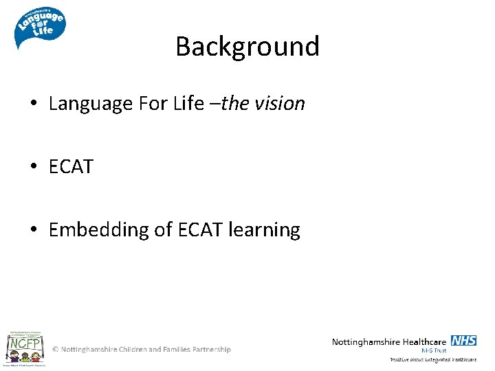 Background • Language For Life –the vision • ECAT • Embedding of ECAT learning