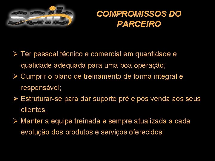 COMPROMISSOS DO PARCEIRO Ø Ter pessoal técnico e comercial em quantidade e qualidade adequada