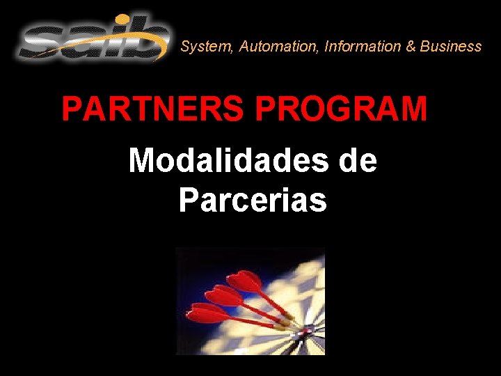 System, Automation, Information & Business PARTNERS PROGRAM Modalidades de Parcerias 