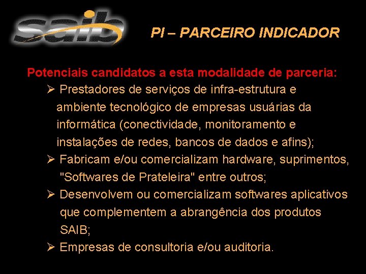 PI – PARCEIRO INDICADOR Potenciais candidatos a esta modalidade de parceria: Ø Prestadores de