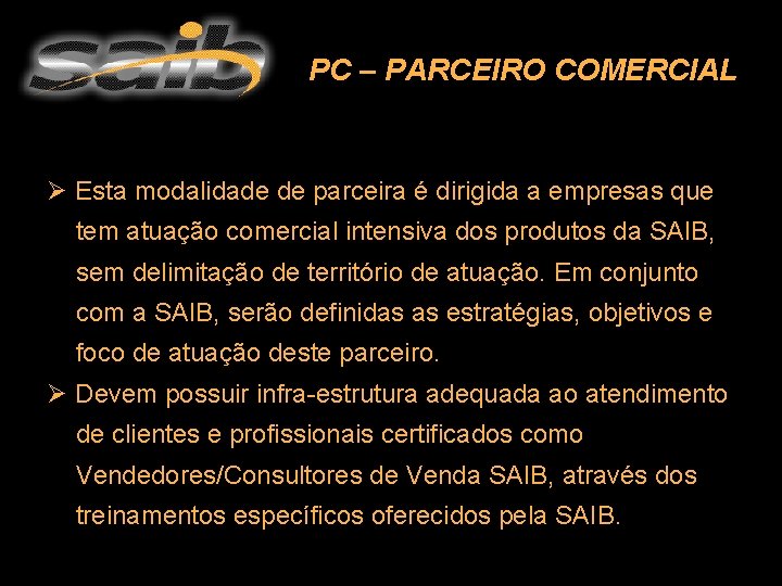 PC – PARCEIRO COMERCIAL Ø Esta modalidade de parceira é dirigida a empresas que