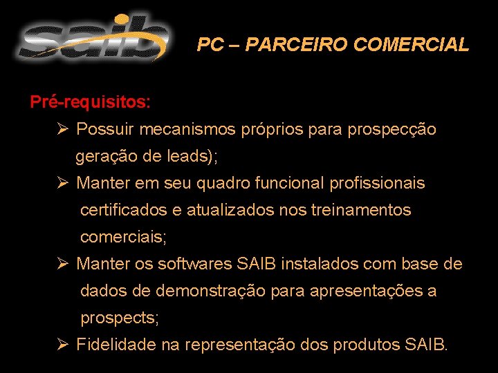 PC – PARCEIRO COMERCIAL Pré-requisitos: Ø Possuir mecanismos próprios para prospecção geração de leads);