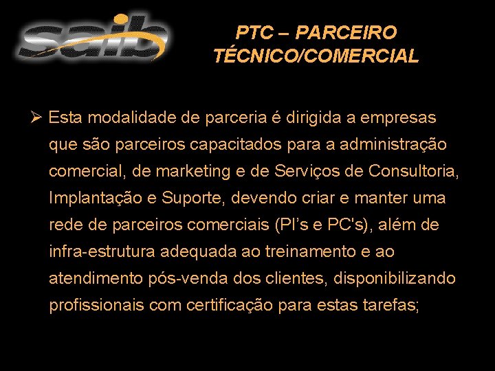 PTC – PARCEIRO TÉCNICO/COMERCIAL Ø Esta modalidade de parceria é dirigida a empresas que