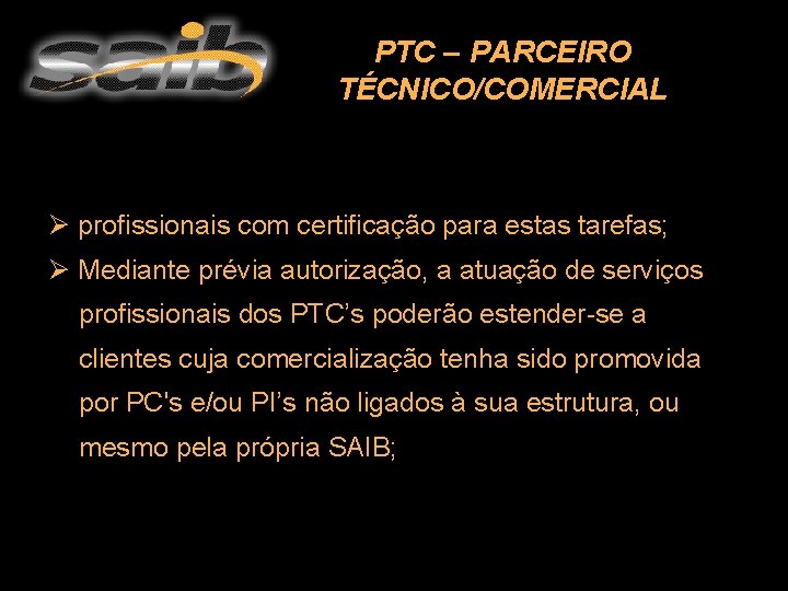 PTC – PARCEIRO TÉCNICO/COMERCIAL Ø profissionais com certificação para estas tarefas; Ø Mediante prévia