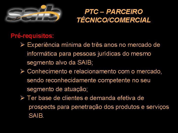 PTC – PARCEIRO TÉCNICO/COMERCIAL Pré-requisitos: Ø Experiência mínima de três anos no mercado de