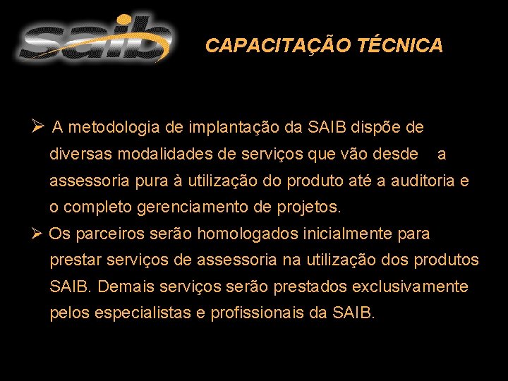 CAPACITAÇÃO TÉCNICA Ø A metodologia de implantação da SAIB dispõe de diversas modalidades de