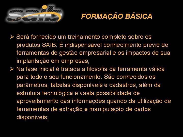 FORMAÇÃO BÁSICA Ø Será fornecido um treinamento completo sobre os produtos SAIB. É indispensável