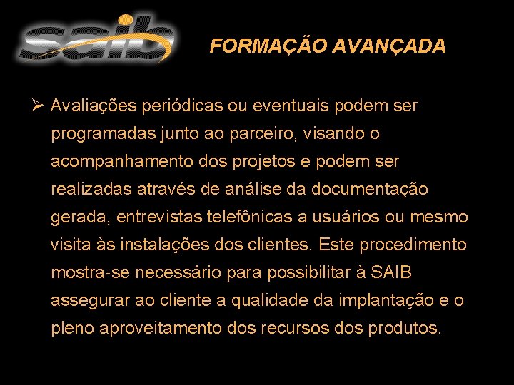 FORMAÇÃO AVANÇADA Ø Avaliações periódicas ou eventuais podem ser programadas junto ao parceiro, visando