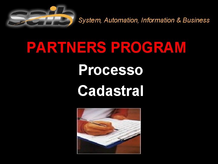 System, Automation, Information & Business PARTNERS PROGRAM Processo Cadastral 