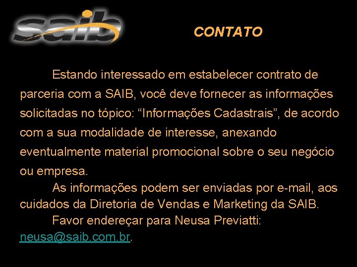 CONTATO Estando interessado em estabelecer contrato de parceria com a SAIB, você deve fornecer