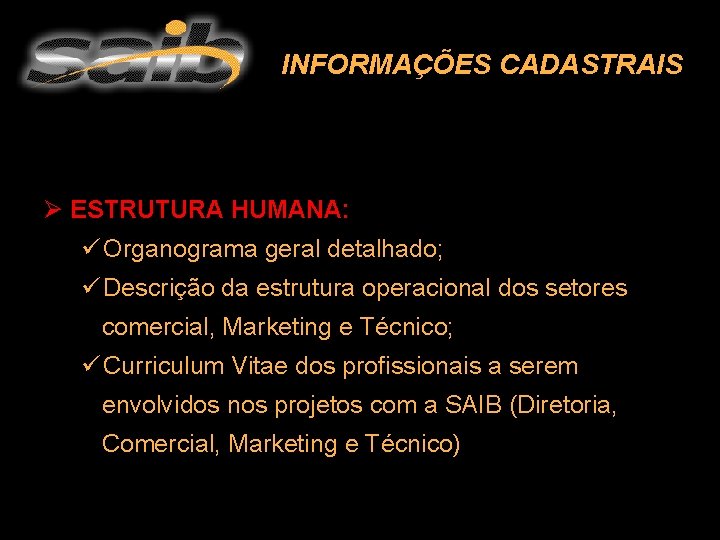 INFORMAÇÕES CADASTRAIS Ø ESTRUTURA HUMANA: ü Organograma geral detalhado; ü Descrição da estrutura operacional