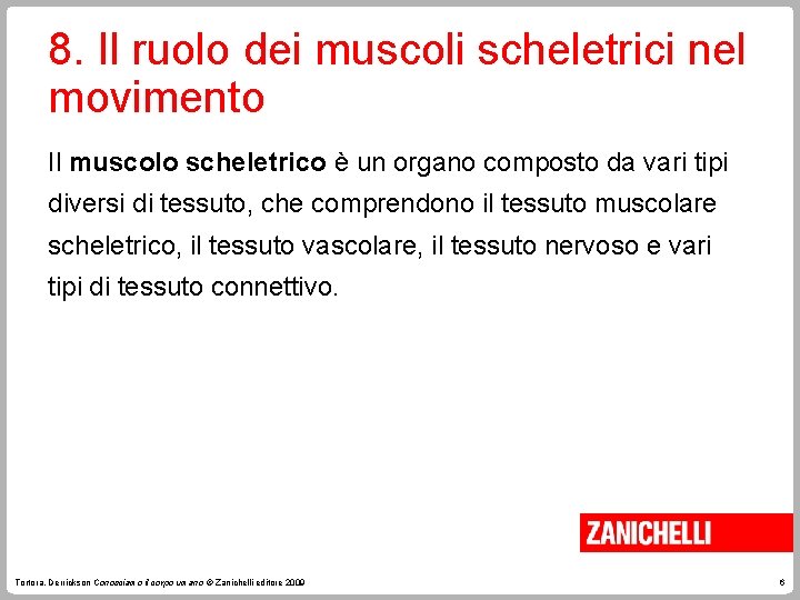 8. Il ruolo dei muscoli scheletrici nel movimento Il muscolo scheletrico è un organo