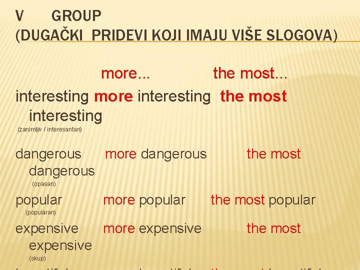V GROUP (DUGAČKI PRIDEVI KOJI IMAJU VIŠE SLOGOVA) more. . . the most. .