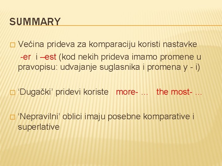 SUMMARY � Većina prideva za komparaciju koristi nastavke -er i –est (kod nekih prideva
