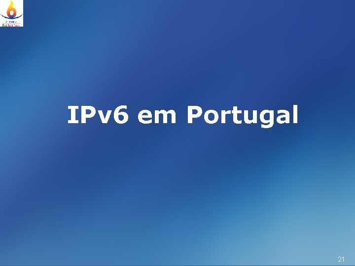 IPv 6 em Portugal 21 