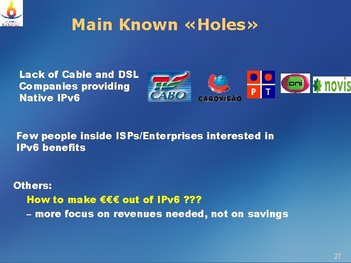 Main Known «Holes» Lack of Cable and DSL Companies providing Native IPv 6 Few