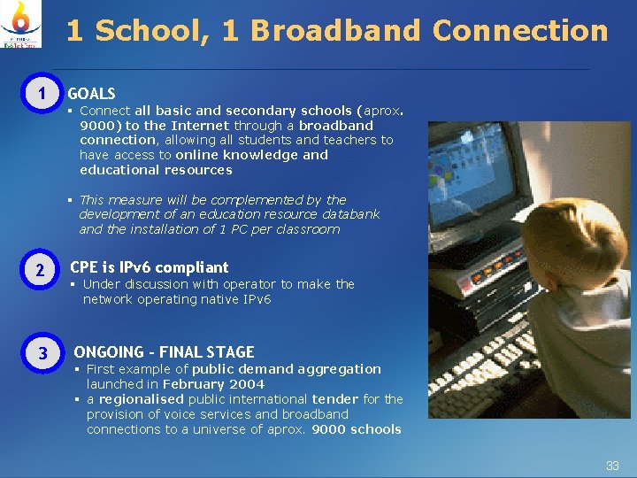 1 School, 1 Broadband Connection 1 GOALS § Connect all basic and secondary schools