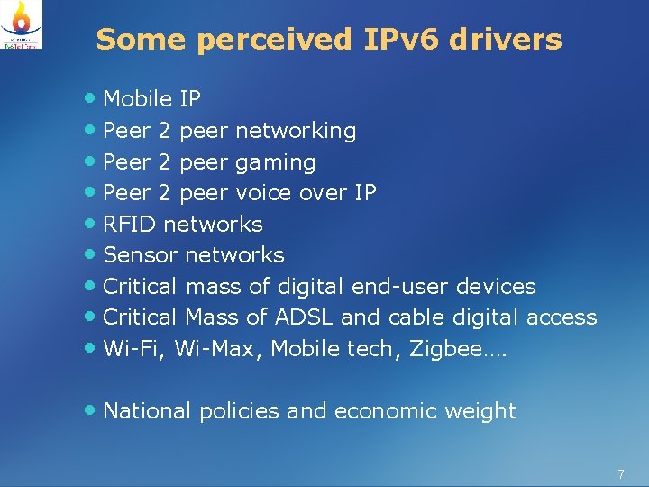 Some perceived IPv 6 drivers • Mobile IP • Peer 2 peer networking •