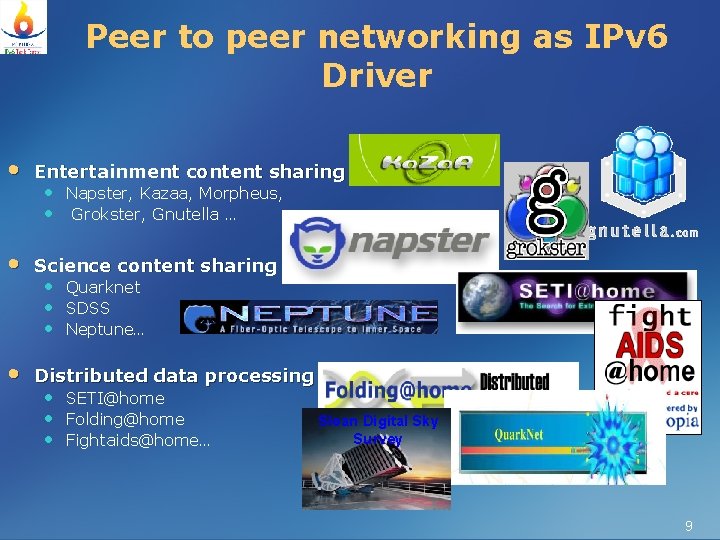 Peer to peer networking as IPv 6 Driver • Entertainment content sharing • Science