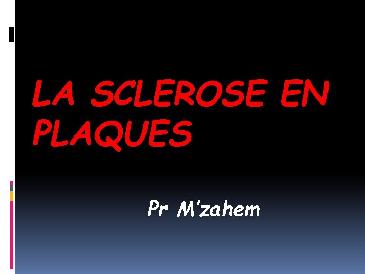 LA SCLEROSE EN PLAQUES Pr M’zahem 