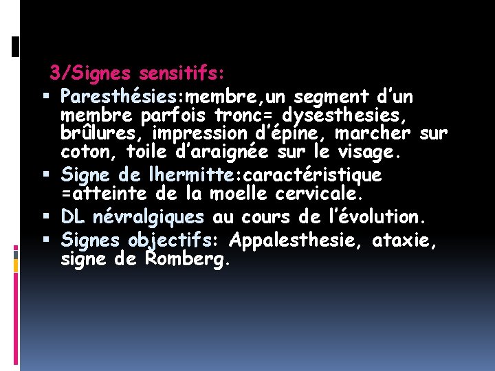 3/Signes sensitifs: Paresthésies: membre, un segment d’un membre parfois tronc= dysesthesies, brûlures, impression d’épine,