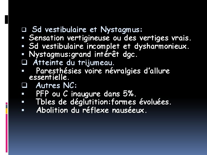 Sd vestibulaire et Nystagmus: Sensation vertigineuse ou des vertiges vrais. Sd vestibulaire incomplet et