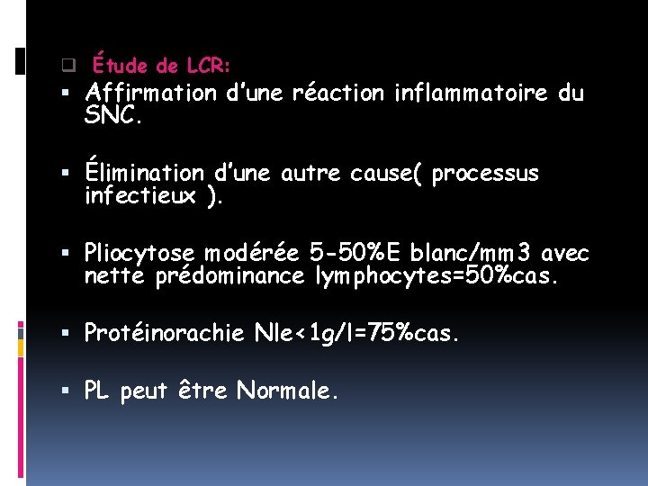 q Étude de LCR: Affirmation d’une réaction inflammatoire du SNC. Élimination d’une autre cause(