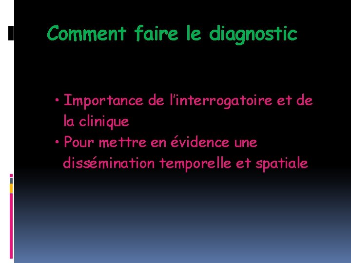 Comment faire le diagnostic • Importance de l’interrogatoire et de la clinique • Pour